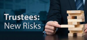 Read more about the article The Risky New Trust Landscape – What Trustees Need to do Now